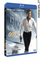 007 - Solo Per I Tuoi Occhi ( Blu - Ray Disc )