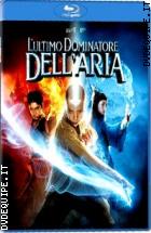 L'ultimo Dominatore Dell'aria ( Blu - Ray Disc )